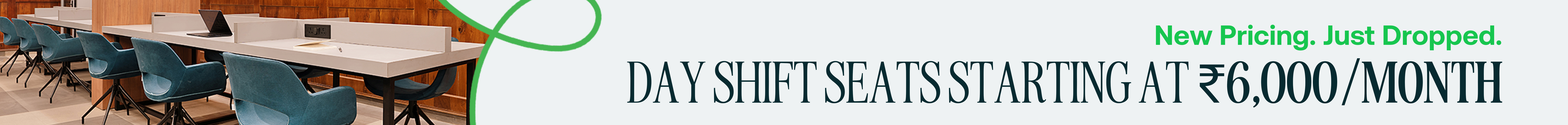 Day shift seats starting at rupees 6,000 per month